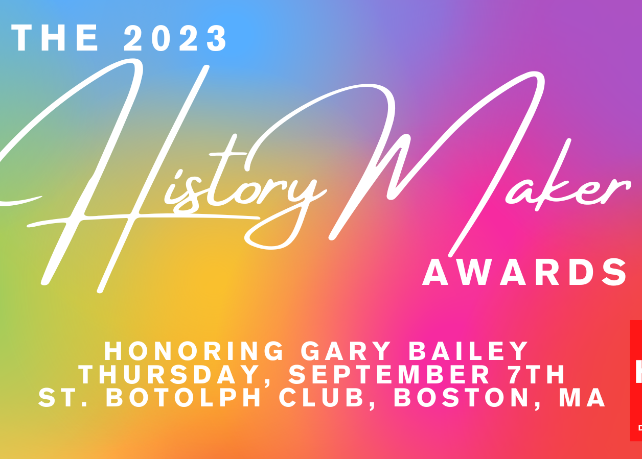 The 2023 HistoryMaker Awards Honoring Gary Bailey Thursday, September 7th, St. Botolph Club, Boston, MA