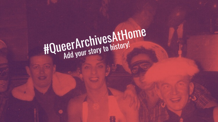 #QueerArchivesAtHome: Add Your Story to History!