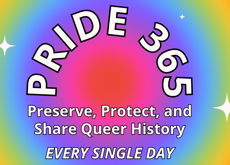 Pride365: Preserve, Protect and Share Queer History