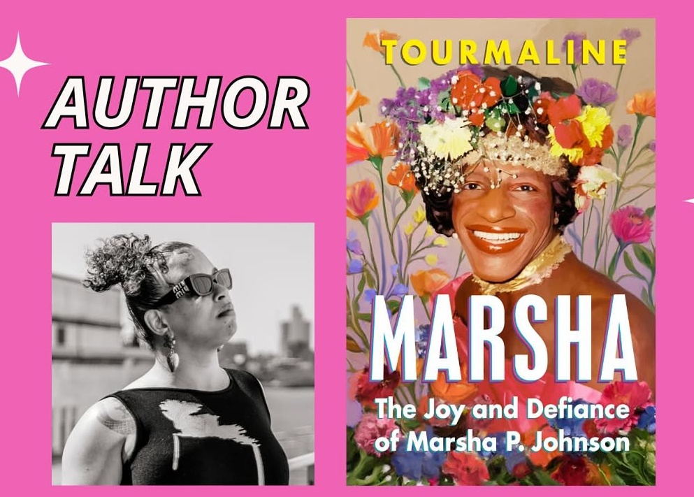 Author Talk Marsha The Joy and Defiance of Marsha P. Johnson by Tourmaline